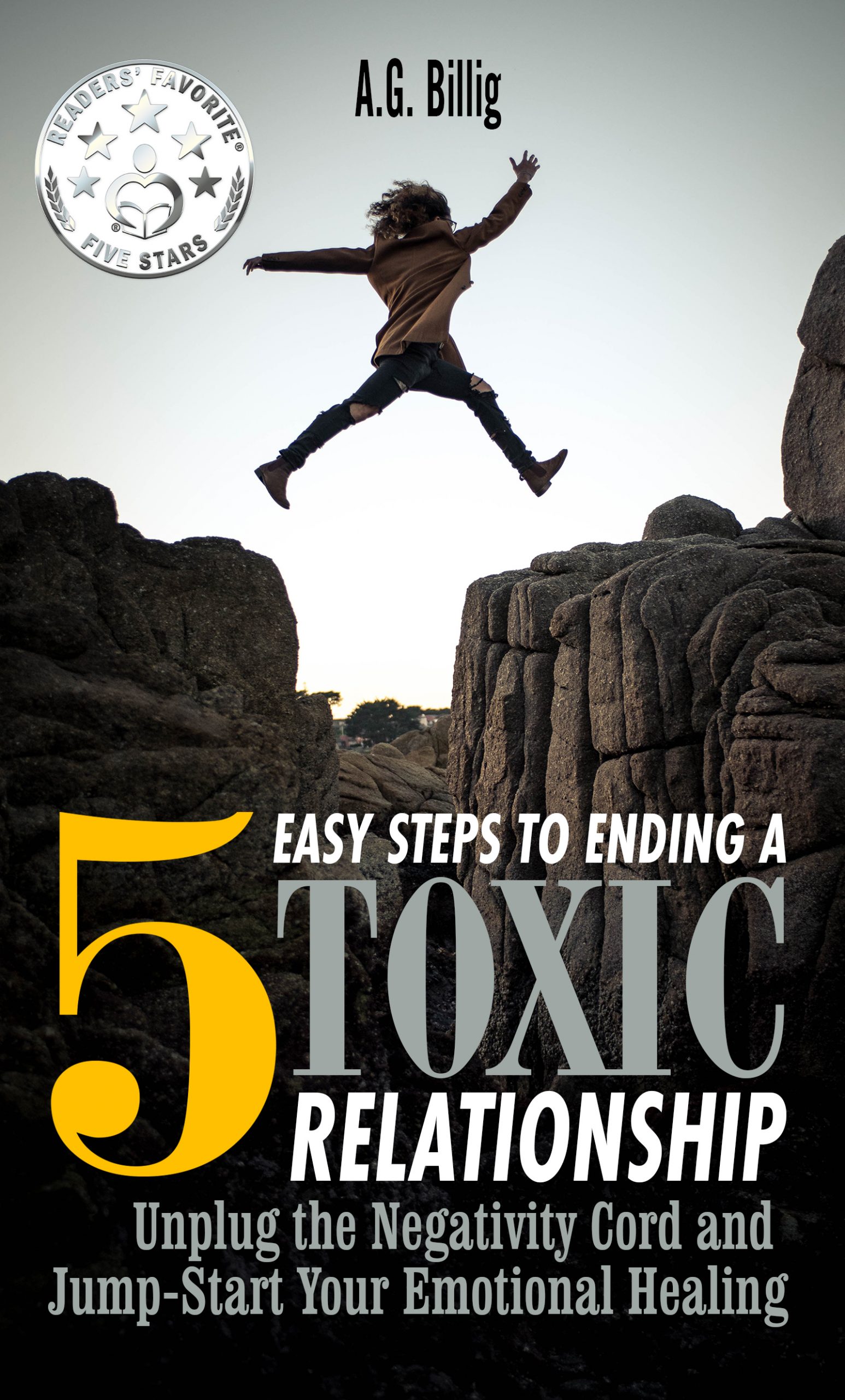 5 EASY STEPS TO ENDING A TOXIC RELATIONSHIP: UNPLUG THE NEGATIVITY CHORD AND JUMPSTART YOUR EMOTIONAL HEALING
