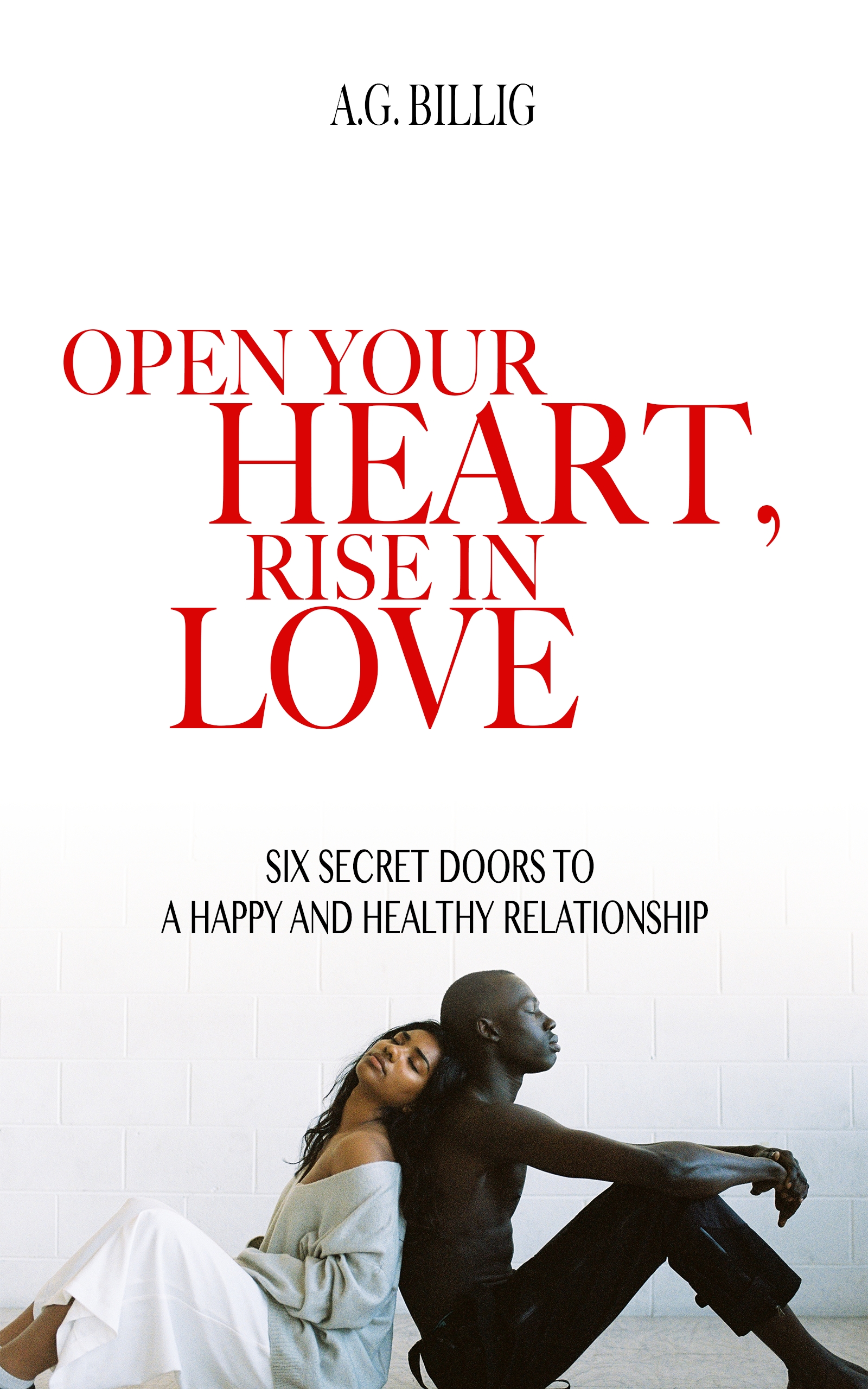 OPEN YOUR HEART, RISE IN LOVE: Six Secret Doors to a Healthy and Happy Relationship